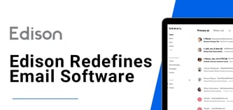 Edison Redefines Email Software by Optimizing Communication Flows and Blocking Unwanted Mail