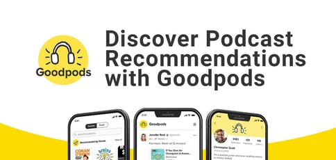 Discover Podcast Recommendations With Goodpods Discover Podcast Recommendations With Goodpods