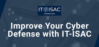 IT-ISAC Enables Collaboration and Information Sharing to Promote Best Cybersecurity Practices and Defense