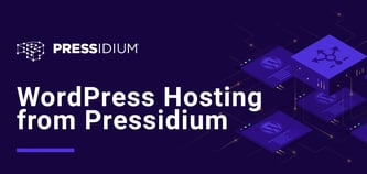Pressidium Provides Optimized WordPress Hosting for Companies to Scale Their Online Operations