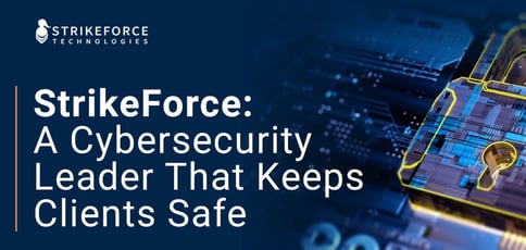 Strikeforce Is A Cybersecurity Leader That Keeps Clients Safe