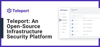 Teleport: An Open-Source Platform That Helps Increase Infrastructure Security and Lower Costs for Businesses