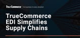 TrueCommerce: Enabling Companies to Operate with Visibility and Streamlined Supply Chains