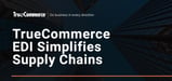 TrueCommerce: Enabling Companies to Operate with Visibility and Streamlined Supply Chains