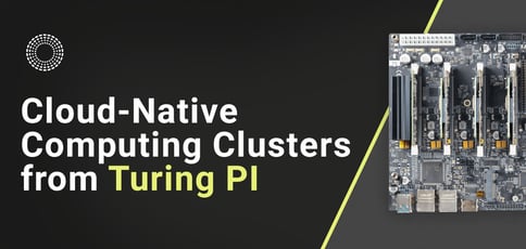 Cloud Native Computing Clusters From Turing Pi Cloud Native Computing Clusters From Turing Pi