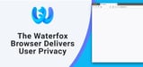 Waterfox: How the Open-Source Browser Continues to Balance Performance, UX, and Customizability with a Focus on Privacy