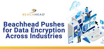 How Beachhead Enforces Encryption and Manages Security for Visibility and Control Across Business Devices