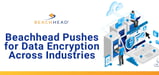 How Beachhead Enforces Encryption and Manages Security for Visibility and Control Across Business Devices