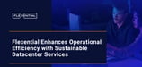 Flexential’s Green Datacenter Services Allow Companies to Remain Flexible and Adaptable in an Ever-Changing IT Landscape