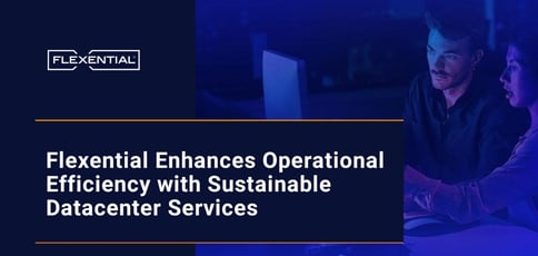 Flexential Enhances Operational Efficiency With Sustainable Datacenter Services Flexential Enhances Operational Efficiency With Sustainable Datacenter Services