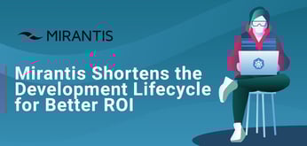 Mirantis Simplifies Cloud-Native Development by Eliminating Kubernetes Complexity and Automating Low-Value Tasks