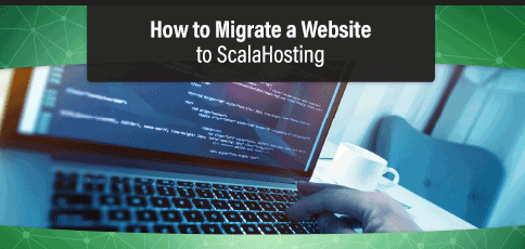 How To Migrate My Website To Scalahosting