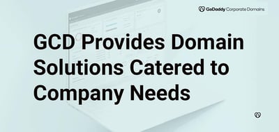 How GoDaddy Corporate Domains Enables Companies to Effectively Manage Their Domain Name Portfolios