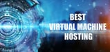 9 Best Virtual Machine Hosting Services (2024)