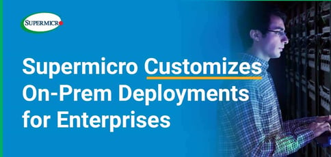 Supermicro Customizes On Prem Deployments For Enterprises