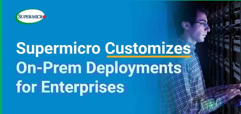 Supermicro Customizes On Prem Deployments For Enterprises Supermicro Customizes On Prem Deployments For Enterprises