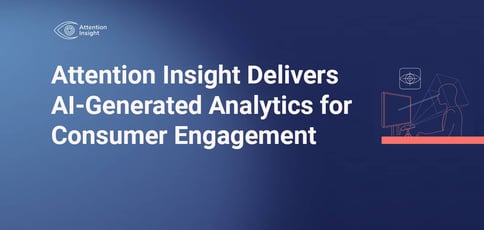 Attention Insight Delivers Ai Generated Analytics For Consumer Engagement