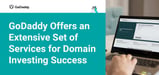 GoDaddy’s Domain Investing and Education Solutions Set Investors on the Pathway to Success