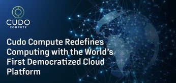 Cudo Compute Redefines Computing with the World’s First Democratized Cloud Platform