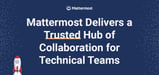 Mattermost: A Trusted Hub of Secure Collaboration for Complex Environments and Team Workflows