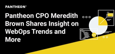 Pantheon Chief Product Officer Meredith Brown Shares Her Insight on WordPress, Drupal, and WebOps Trends