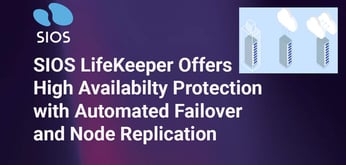 SIOS LifeKeeper Leverages Automation and Multitarget Replication for High Availability and Disaster Recovery