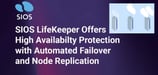SIOS LifeKeeper Leverages Automation and Multitarget Replication for High Availability and Disaster Recovery