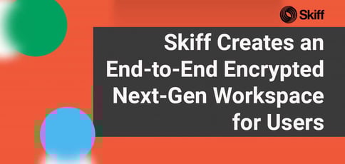 Skiff Creates An End To End Encrypted Next Gen Workspace For Users Skiff Creates An End To End Encrypted Next Gen Workspace For Users