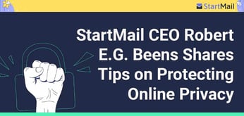 StartMail CEO and Co-Founder Robert E.G. Beens Discusses the State of Online Privacy and Offers Tips to Take Back Control
