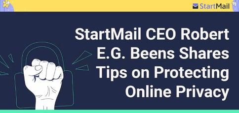Startmail Ceo Robert Eg Beens Shares Tips On Protecting Online Privacy Startmail Ceo Robert Eg Beens Shares Tips On Protecting Online Privacy