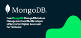 How MongoDB Changed Database Management and the Developer Lifecycle for Higher Scale and Performance