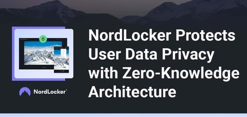 Nordlocker Protects User Data Privacy With Zero Knowledge Architecture Nordlocker Protects User Data Privacy With Zero Knowledge Architecture
