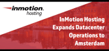 InMotion Expands Operations with New European Datacenter in Amsterdam