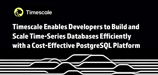 Timescale Enables Developers to Build and Scale Time-Series Databases Efficiently with a Cost-Effective PostgreSQL Platform