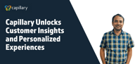 How Capillary Unlocks Customer Insights and Personalized Experiences for Businesses and Marketers