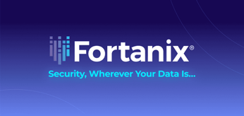 Fortanix Provides Next Frontier Security Focused on Data Protection and Confidential Computing
