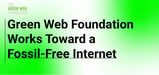 The Green Web Foundation: Promoting a Fossil-Free Internet with Groundbreaking Green Initiatives