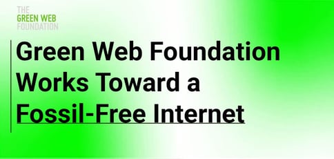 The Green Web Foundation Works Toward A Fossil Free Internet
