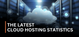 2025’s Latest Cloud Hosting Statistics 