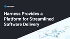 Harness Eliminates Common Developer Pain Points With a Simplified End-to-End Software Delivery Platform