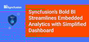 Syncfusion’s Bold BI Reimagines Embedded Analytics and Data Visualization with Easy-to-Use Dashboard