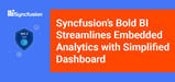 Syncfusion’s Bold BI Reimagines Embedded Analytics and Data Visualization with Easy-to-Use Dashboard