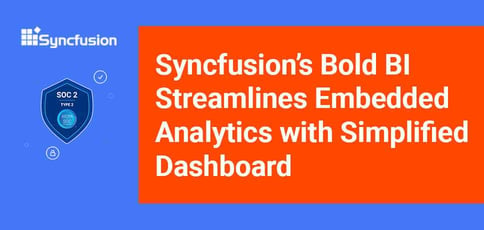 Syncfusion Bold Bi Streamlines Embedded Analytics With Simplified Dashboard