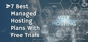 8 Best Managed Hosting Plans With Free Trials (2024)