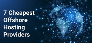 7 Cheapest Offshore Hosting Providers (2024)