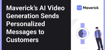 How Maverick Uses AI-Generated Videos to Drive Customer Engagement for Businesses