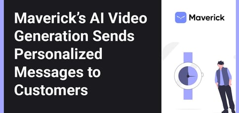 Maverick Ai Video Generation Sends Personalized Messages