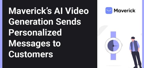 Maverick Ai Video Generation Sends Personalized Messages Maverick Ai Video Generation Sends Personalized Messages