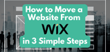 3 Steps: How To Move a Website From Wix (Feb. 2024)