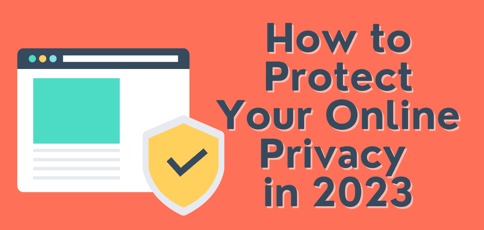 Protecting Your Online Privacy Protecting Your Online Privacy